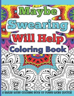 Book cover for Maybe Swearing Will Help Coloring Book