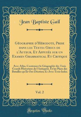 Book cover for Géographie d'Hérodote, Prise Dans Les Textes Grecs de l'Auteur, Et Appuyée Sur Un Examen Grammatical Et Critique, Vol. 2