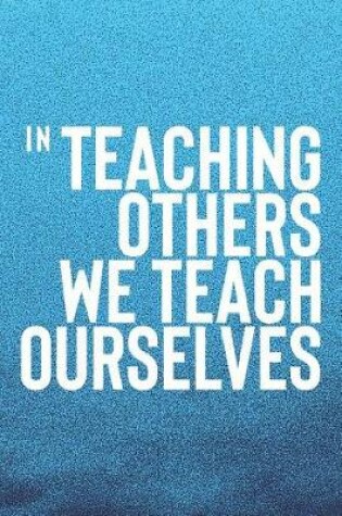 Cover of In Teaching Others We Teach Ourselves