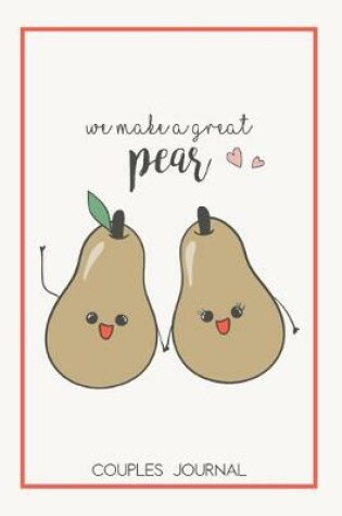 Cover of We Make a Great Pear Couples Journal