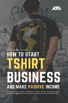 Book cover for How to Start Tshirt Business and Make Passive Income