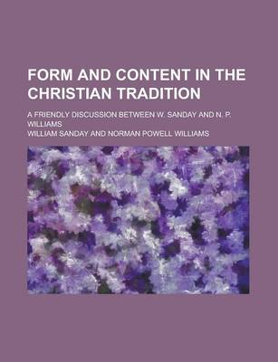 Book cover for Form and Content in the Christian Tradition; A Friendly Discussion Between W. Sanday and N. P. Williams