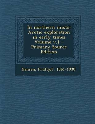 Book cover for In Northern Mists; Arctic Exploration in Early Times Volume V.1