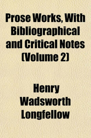 Cover of Prose Works, with Bibliographical and Critical Notes (Volume 2)