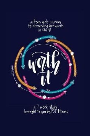 Cover of Worth it! a teen girl's journey to discovering her worth in Christ