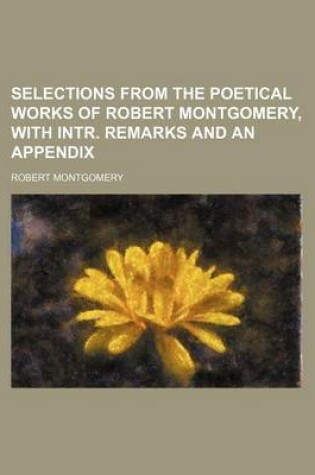 Cover of Selections from the Poetical Works of Robert Montgomery, with Intr. Remarks and an Appendix