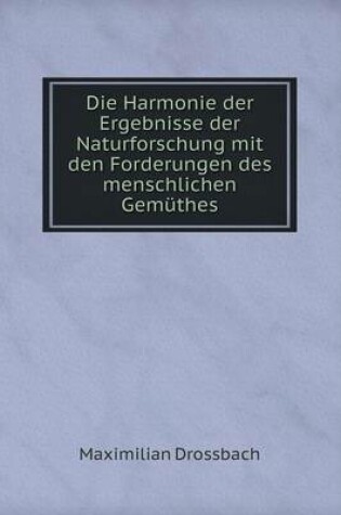 Cover of Die Harmonie der Ergebnisse der Naturforschung mit den Forderungen des menschlichen Gemüthes