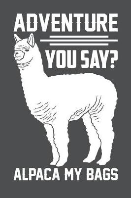 Book cover for Adventure You Say Alpaca My Bags