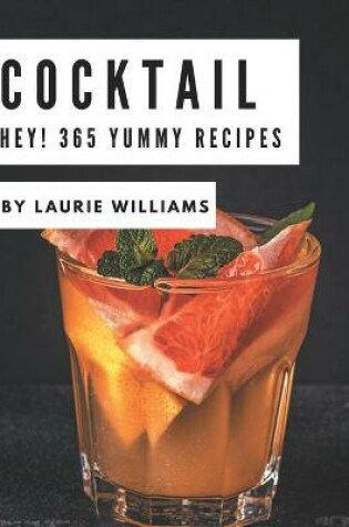 Cover of Hey! 365 Yummy Cocktail Recipes