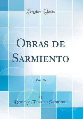 Book cover for Obras de Sarmiento, Vol. 16 (Classic Reprint)