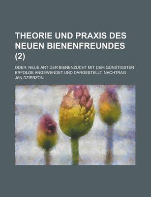 Book cover for Theorie Und Praxis Des Neuen Bienenfreundes; Oder