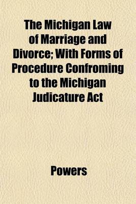 Book cover for The Michigan Law of Marriage and Divorce; With Forms of Procedure Confroming to the Michigan Judicature ACT