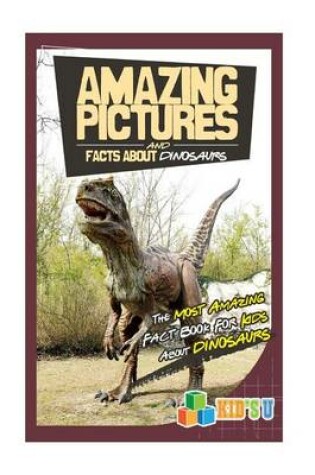 Cover of Amazing Pictures and Facts about Dinosaurs
