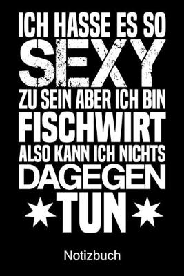 Book cover for Ich hasse es so sexy zu sein aber ich bin Fischwirt also kann ich nichts dagegen tun