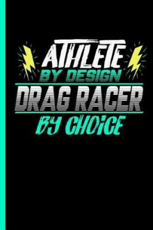 Cover of Athlete By Design Drag Racer By Choice