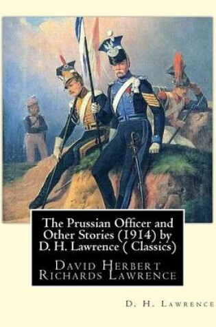 Cover of The Prussian Officer and Other Stories (1914) by D. H. Lawrence ( Classics)