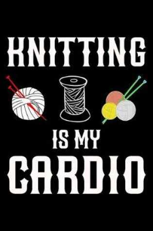 Cover of Knitting Is My Cardio