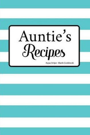 Cover of Auntie's Recipes Aqua Stripe Blank Cookbook
