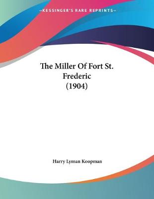 Book cover for The Miller Of Fort St. Frederic (1904)