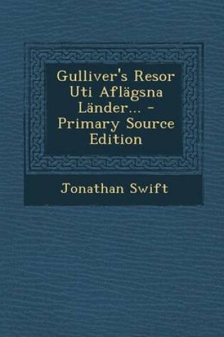 Cover of Gulliver's Resor Uti Aflagsna Lander... - Primary Source Edition