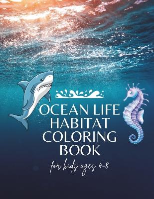 Book cover for Ocean Life Habitat Coloring Book For Kids Ages 4-8