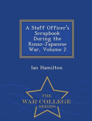 Book cover for A Staff Officer's Scrapbook During the Russo-Japanese War, Volume 2 - War College Series
