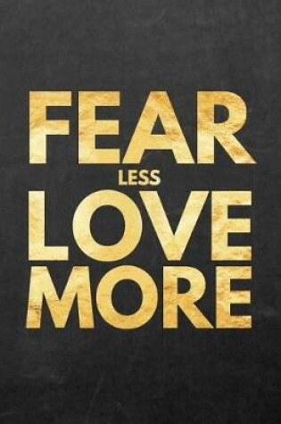 Cover of Fear Less Love More