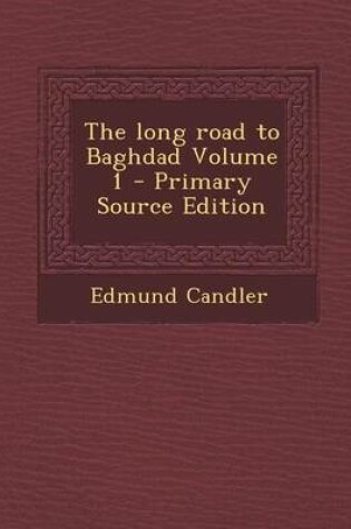 Cover of The Long Road to Baghdad Volume 1 - Primary Source Edition