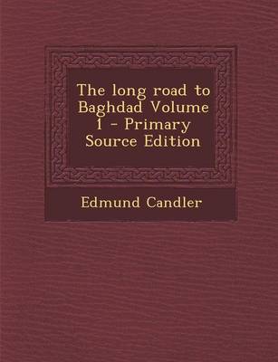 Book cover for The Long Road to Baghdad Volume 1 - Primary Source Edition