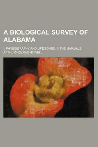 Cover of A Biological Survey of Alabama; I. Physiography and Life Zones. II. the Mammals