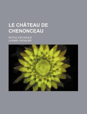 Book cover for Le Chateau de Chenonceau; Notice Historique