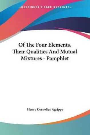 Cover of Of The Four Elements, Their Qualities And Mutual Mixtures - Pamphlet