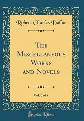 Book cover for The Miscellaneous Works and Novels, Vol. 6 of 7 (Classic Reprint)