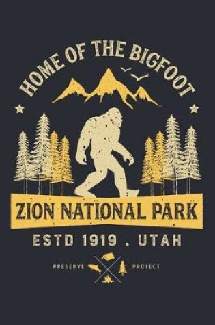 Cover of Zion National Park Utah Home of The Bigfoot ESTD 1919 Preserve Protect