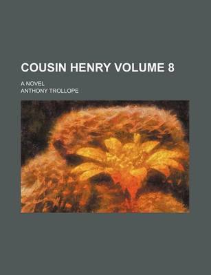 Book cover for Cousin Henry; A Novel Volume 8