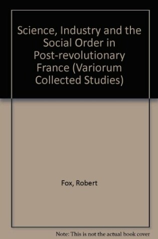 Cover of Science, Industry and the Social Order in Post-revolutionary France