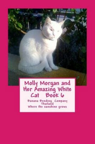 Cover of Molly Morgan and Her Amazing White Cat Book 6