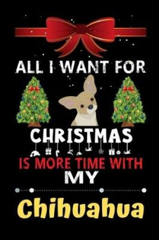 Cover of All I want for Christmas is more time with my Chihuahua