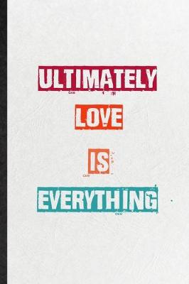 Book cover for Ultimately Love Is Everything
