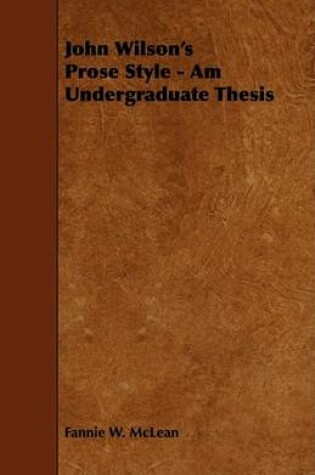 Cover of John Wilson's Prose Style - Am Undergraduate Thesis