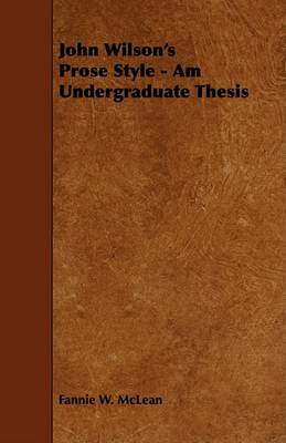 Book cover for John Wilson's Prose Style - Am Undergraduate Thesis