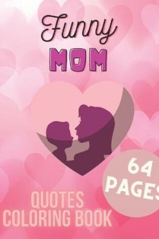 Cover of Funny Mom Quotes Coloring Book