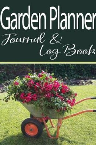 Cover of Garden Planner Journal & Log Book