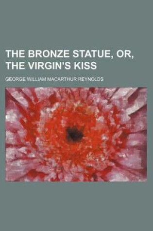 Cover of The Bronze Statue, Or, the Virgin's Kiss