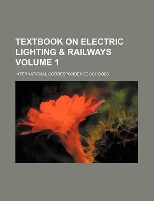 Book cover for Textbook on Electric Lighting & Railways Volume 1