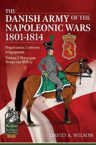 Cover of The Danish Army of the Napoleonic Wars 1801-1815. Organisation, Uniforms & Equipment