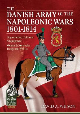 Cover of The Danish Army of the Napoleonic Wars 1801-1815. Organisation, Uniforms & Equipment