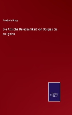 Book cover for Die Attische Beredsamkeit von Gorgias bis zu Lysias