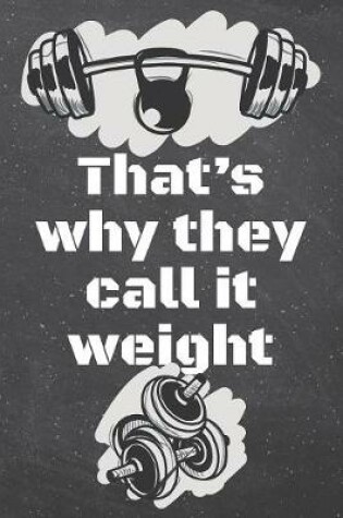 Cover of That's why they call it weight