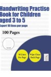 Book cover for Handwriting Practise Book for Children aged 3 to 5 (Highly advanced 18 lines per page)